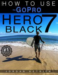 Icon image GoPro HERO 7 BLACK: How To Use The GoPro Hero 7 Black