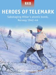 Icon image Heroes of Telemark: Sabotaging Hitler's atomic bomb, Norway 1942–44