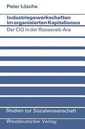 Icon image Industriegewerkschaften im organisierten Kapitalismus: Der CIO in der Roosevelt-Ära