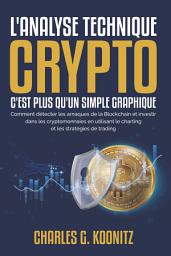 Icon image L'analyse technique crypto c'est plus qu’un simple graphique: Comment détecter les arnaques de la Blockchain et investir dans les cryptomonnaies en utilisant le charting et les stratégies de trading