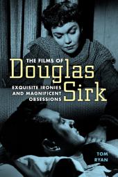 Icon image The Films of Douglas Sirk: Exquisite Ironies and Magnificent Obsessions