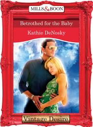 Icon image Betrothed for the Baby (The Illegitimate Heirs, Book 3) (Mills & Boon Desire)