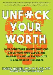 Icon image Unfuck Your Worth: Overcome Your Money Emotions, Value Your Own Labor, and Manage Financial Freak-outs in a Capitalist Hellscape