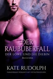 Icon image Der Raubüberfall: Paranormale Romance mit Gestaltwandlern