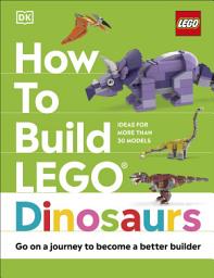 Icon image How to Build LEGO Dinosaurs: Go on a Journey to Become a Better Builder