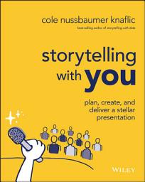 Icon image Storytelling with You: Plan, Create, and Deliver a Stellar Presentation