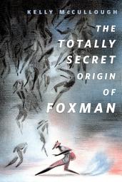 Icon image The Totally Secret Origin of Foxman: Excerpts from an EPIC Autobiography: A Tor.Com Original