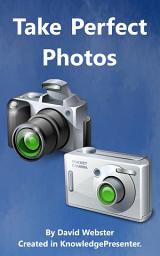 Icon image Take Perfect Photos: Illustrated Digital Photography