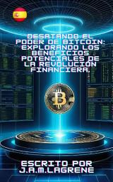 Icon image Desatando el Poder de Bitcoin: Explorando los Beneficios Potenciales de la Revolución Financiera.