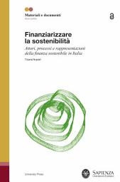 Icon image Finanziarizzare la sostenibilità: Attori, processi e rappresentazioni della finanza sostenibile in Italia