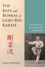 Icon image The Kata and Bunkai of Goju-Ryu Karate: The Essence of the Heishu and Kaishu Kata