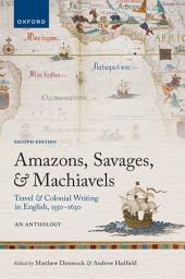 Icon image Amazons, Savages, and Machiavels: Travel and Colonial Writing in English, 1550-1630: An Anthology, Edition 2