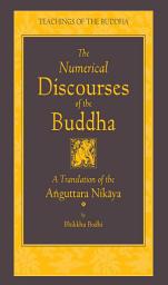 Icon image The Numerical Discourses of the Buddha: A Complete Translation of the Anguttara Nikaya