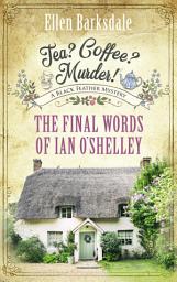 Icon image Tea? Coffee? Murder! - The Final Words of Ian O’Shelley: A Black Feather Mystery