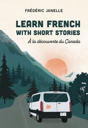 Icon image Learn French with short stories: À la découverte du Canada: Learn French