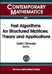 Icon image Fast Algorithms for Structured Matrices: Theory and Applications : AMS-IMS-SIAM Joint Summer Research Conference on Fast Algorithms in Mathematics, Computer Science, and Engineering, August 5-9, 2001, Mount Holyoke College, South Hadley, Massachusetts