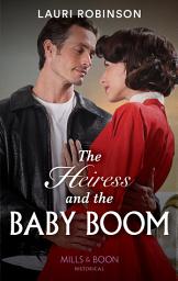 Icon image The Heiress And The Baby Boom (The Osterlund Saga, Book 2) (Mills & Boon Historical)