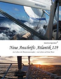 Icon image Neue Anschrift : Atlantik 119: Meereszigeuner - ein Leben als Blauwassersegler, ein Leben auf dem Meer