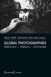 Icon image Global Photographies: Memory – History – Archives