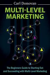 Icon image Multi-level Marketing: Starting Out and Succeeding With Multi-Level Marketing