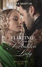 Icon image Flirting With His Forbidden Lady (Mills & Boon Historical) (The Ashburton Reunion, Book 1)