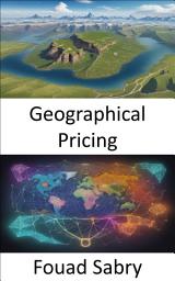 Icon image Geographical Pricing: Unlocking Profitability in the Global Marketplace, a Geographical Pricing Guide