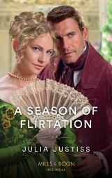 Icon image A Season Of Flirtation (Least Likely to Wed, Book 1) (Mills & Boon Historical)