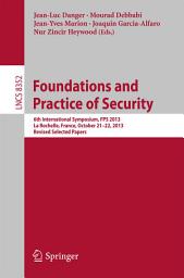 Icon image Foundations and Practice of Security: 6th International Symposium, FPS 2013, La Rochelle, France, October 21-22, 2013, Revised Selected Papers