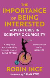 Icon image The Importance of Being Interested: Adventures in Scientific Curiosity