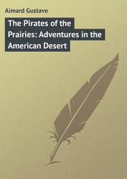 Icon image The Pirates of the Prairies: Adventures in the American Desert