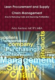 Icon image Lean Procurement and Supply Chain Management: (Key to Reducing Costs and Improving Profitability)