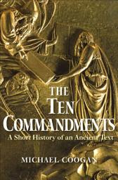 Icon image The Ten Commandments: A Short History of an Ancient Text