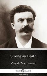 Icon image Strong as Death by Guy de Maupassant - Delphi Classics (Illustrated)