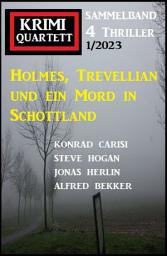 Icon image Holmes, Trevellian und ein Mord in Schottland: Krimi Quartett 4 Thriller 1/2023