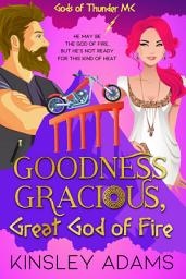 Icon image Goodness Gracious, Great God of Fire: A Paranormal Romantic Comedy