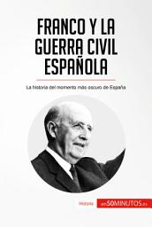 Icon image Franco y la guerra civil española: La historia del momento más oscuro de España