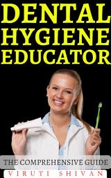 Icon image Dental Hygiene Educator- The Comprehensive Guide: Empowering Bright Smiles and Healthy Lives Through Expert Knowledge