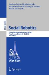 Icon image Social Robotics: 7th International Conference, ICSR 2015, Paris, France, October 26-30, 2015, Proceedings