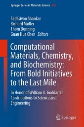 Icon image Computational Materials, Chemistry, and Biochemistry: From Bold Initiatives to the Last Mile: In Honor of William A. Goddard’s Contributions to Science and Engineering