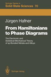 Icon image From Hamiltonians to Phase Diagrams: The Electronic and Statistical-Mechanical Theory of sp-Bonded Metals and Alloys