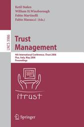 Icon image Trust Management: 4th International Conference, iTrust 2006, Pisa, Italy, May 16-19, 2006, Proceedings