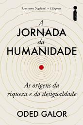 Icon image A jornada da humanidade: As origens da riqueza e da desigualdade