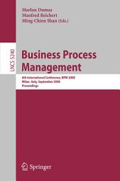 Icon image Business Process Management: 6th International Conference, BPM 2008, Milan, Italy, September 2-4, 2008, Proceedings