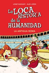 Icon image La Antigua Roma (La loca historia de la humanidad 2)