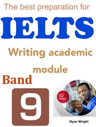 Icon image The best preparation for IELTS: Writing academic module band 9