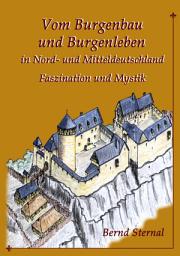 Icon image Vom Burgenbau und Burgenleben in Nord- und Mitteldeutschland: Faszination und Mystik, Ausgabe 2