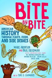 Icon image Bite by Bite: American History through Feasts, Foods, and Side Dishes