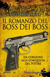 Icon image Il romanzo del boss dei boss. Da Corleone alla conquista del potere