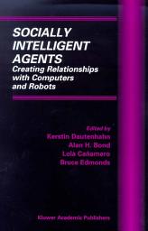 Icon image Socially Intelligent Agents: Creating Relationships with Computers and Robots