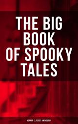 Icon image THE BIG BOOK OF SPOOKY TALES - Horror Classics Anthology: Number 13, The Deserted House, The Man with the Pale Eyes, The Oblong Box, The Birth-Mark, A Terribly Strange Bed, The Torture by Hope, The Mysterious Card and many more